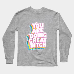 You Are Doing Great Bitch by The Motivated Type in Rainbow Pink Yellow Green and Blue Long Sleeve T-Shirt